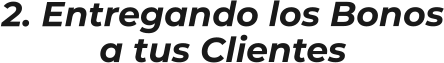 2. Entregando los Bonosa tus Clientes