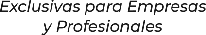 Exclusivas para Empresasy Profesionales