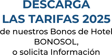 DESCARGALAS TARIFAS 2025de nuestros Bonos de Hotel BONOSOL,o solicita Información