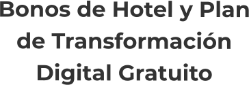 Bonos de Hotel y Plande TransformaciónDigital Gratuito