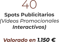 40Spots Publicitarios(Vídeos PromocionalesInteractivos)Valorado en 1.150 €